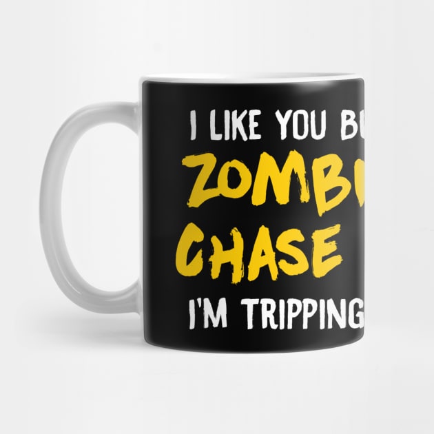 I Like You But If Zombies Chase Us Im Tripping You by theperfectpresents